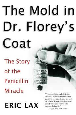 The Mold in Dr. Florey's Coat: The Story of the Penicillin Miracle - Lax, Eric