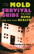 The Mold Survival Guide: For Your Home and for Your Health - May, Jeffrey C, Mr., and May, Connie L, Ms.