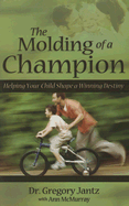 The Molding of a Champion: Helping Your Child Shape a Winning Destiny