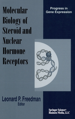 The Molecular Biology of Steroid and Nuclear Hormone Receptors - Freedman, Leonard P, and Karin, M (Editor), and Freedman, Leonard (Editor)