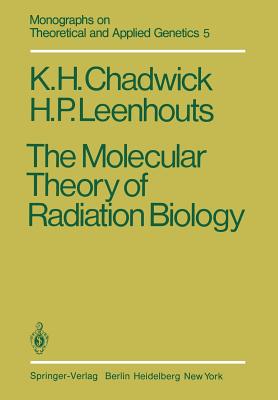 The Molecular Theory of Radiation Biology - Chadwick, K H, and Leenhouts, H P