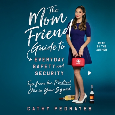 The Mom Friend Guide to Everyday Safety and Security: Tips from the Practical One in Your Squad - Pedrayes, Cathy (Read by)