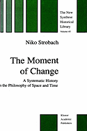 The Moment of Change: A Systematic History in the Philosophy of Space and Time