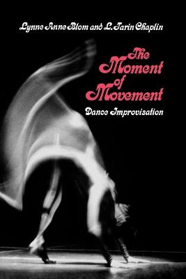 The Moment of Movement: Dance Improvisation. - Blom, Lynne, and Chaplin, L Tarin (Photographer)