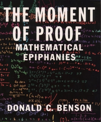 The Moment of Proof: Mathematical Epiphanies - Benson, Donald C