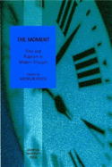 The Moment: Time and Rupture in Modern Thought