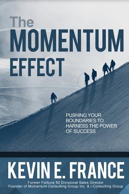 The Momentum Effect - France, Kevin, and Covey, Stephen M R (Contributions by), and Root, Wayne Allyn (Contributions by)