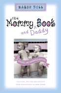 The Mommy and Daddy Book: Practical Tips for New Parents from Parents Who've Been There