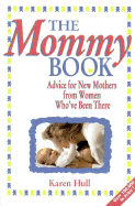 The Mommy Book: Advice to New Mothers from Women Who've Been There