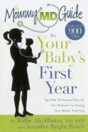 The Mommy MD Guide to Your Baby's First Year: More Than 900 Tips That 70 Doctors Who Are Also Mothers Use During Their Baby's First Year (Mommy MD Guides)