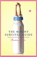 The Mommy Survival Guide: Making the Most of the Mommy Years