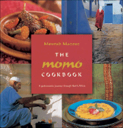 The Momo Cookbook: A Gastronomic Journey Through North Africa - Mazouz, Mourad, and El Rgachi, Abdallah, and Meyniel, Richard