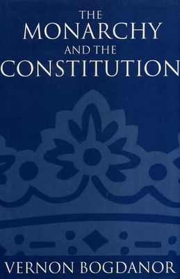 The Monarchy and the Constitution - Bogdanor, Vernon