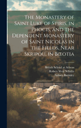 The Monastery of Saint Luke of Stiris, in Phocis, and the Dependent Monastery of Saint Nicolas in the Fields, Near Skripou, in Boeotia (Classic Reprint)