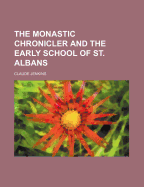 The Monastic Chronicler and the Early School of St. Albans