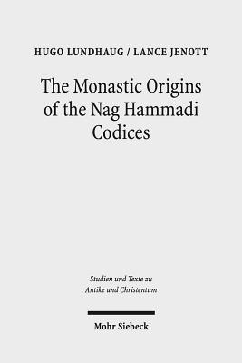 The Monastic Origins of the Nag Hammadi Codices - Lundhaug, Hugo, and Jenott, Lance