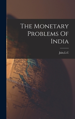 The Monetary Problems Of India - Jain, L C (Creator)
