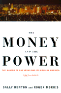 The Money and the Power: The Making of Las Vegas and Its Hold on America, 1947-2000 - Denton, Sally, and Morris, Roger