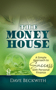 The Money House: A Simple Approach to Success with Personal Finance