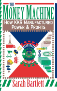 The Money Machine: How Kkr Manufactured Power and Profits