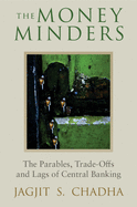 The Money Minders: The Parables, Trade-offs and Lags of Central Banking