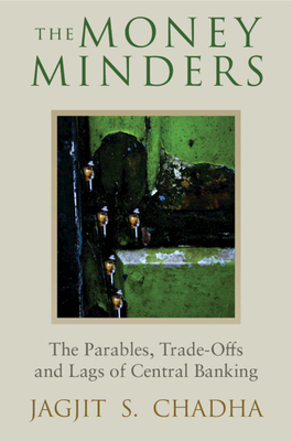 The Money Minders: The Parables, Trade-offs and Lags of Central Banking - Chadha, Jagjit