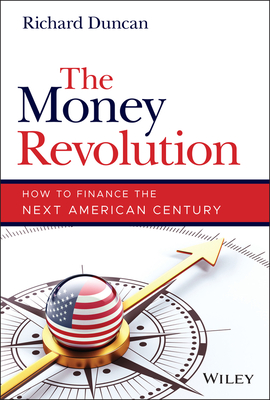 The Money Revolution: How to Finance the Next American Century - Duncan, Richard
