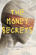 The Money Secrets: How To Generate Wealth