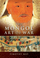 The Mongol Art of War: Chinggis Khan and the Mongol Military System - May, Timothy