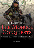 The Mongol Conquests: Warfare, Slaughter, and Political Rule