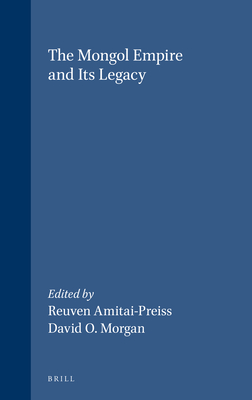 The Mongol Empire and Its Legacy - Morgan, David (Editor), and Amitai-Preiss, Reuven (Editor)