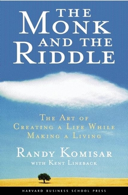 The Monk and the Riddle: The Art of Creating a Life While Making a Life - Kosimar, Randy