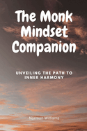 The Monk Mindset Companion: Unveiling the Path to Inner Harmony