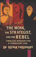 The Monk, the Strategist, and the Rebel: Timeless Wisdom for a Turbulent Age
