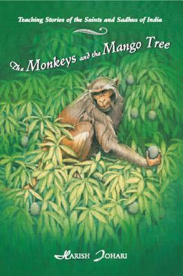 The Monkeys and the Mango Tree: Teaching Stories of the Saints and Sadhus of India - Johari, Harish