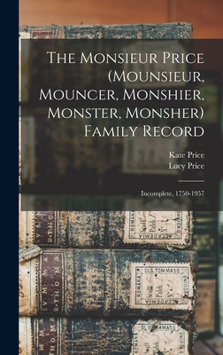 The Monsieur Price (Mounsieur, Mouncer, Monshier, Monster, Monsher) Family Record: Incomplete, 1750-1957 - Price, Kate, and Price, Lucy