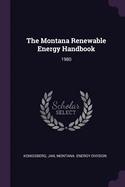 The Montana Renewable Energy Handbook: 1980