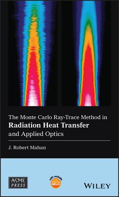 The Monte Carlo Ray-Trace Method in Radiation Heat Transfer and Applied Optics - Mahan, J. Robert