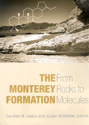The Monterey Formation: From Rocks to Molecules - Isaacs, Caroline (Editor), and Rullkotter, Jurgen (Editor)