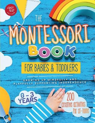 The Montessori Book for Babies and Toddlers: 200 creative activities for at-home to help children from ages 0 to 3 - grow mindfully and playfully while supporting independence - Stampfer, Maria