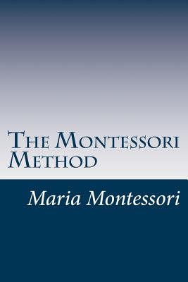 The Montessori Method - Montessori, Maria