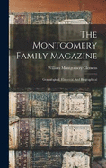 The Montgomery Family Magazine: Genealogical, Historical And Biographical