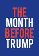 The Month Before Trump