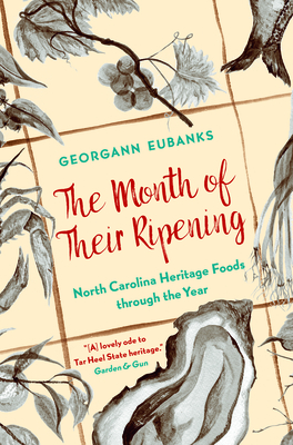The Month of Their Ripening: North Carolina Heritage Foods Through the Year - Eubanks, Georgann