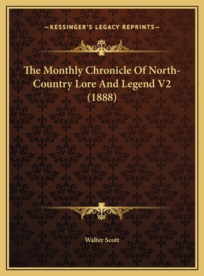 The Monthly Chronicle of North-Country Lore and Legend V2 (1888) - Walter Scott