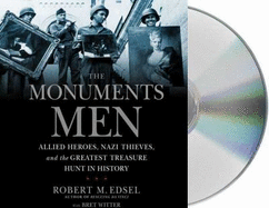 The Monuments Men: Allied Heroes, Nazi Thieves, and the Greatest Treasure Hunt in History