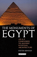 The Monuments of Egypt: An A-Z Companion to Ancient Egyptian Architecture