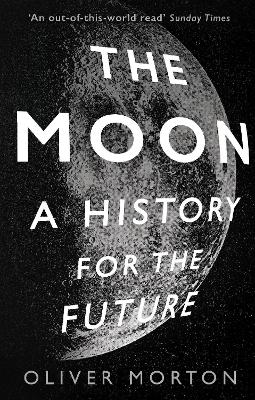 The Moon: A History for the Future - Morton, Oliver