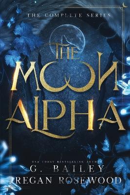 The Moon Alpha - Rosewood, Regan, and Bailey, G