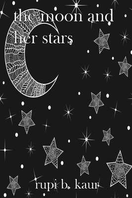 The Moon and Her Stars - Kaur, Rupi B